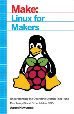 Linux für Macher: Das Betriebssystem für den Raspberry Pi und andere Maker-Sbcs verstehen - Linux for Makers: Understanding the Operating System That Runs Raspberry Pi and Other Maker Sbcs