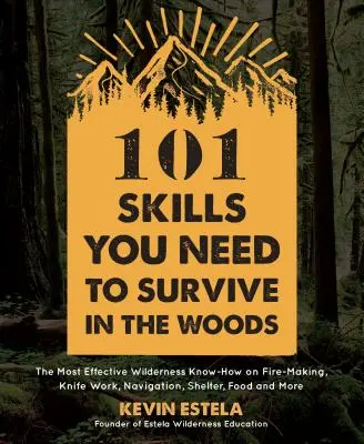 101 Fertigkeiten, die Sie zum Überleben im Wald brauchen: Das effektivste Wildnis-Know-how über Feuermachen, Umgang mit Messern, Navigation, Unterschlupf, Nahrung und mehr - 101 Skills You Need to Survive in the Woods: The Most Effective Wilderness Know-How on Fire-Making, Knife Work, Navigation, Shelter, Food and More
