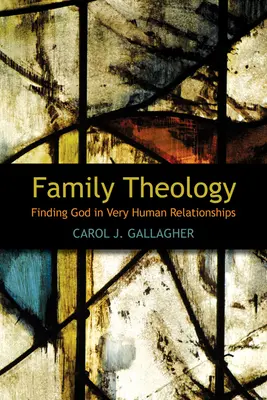 Theologie der Familie: Gott in sehr menschlichen Beziehungen finden - Family Theology: Finding God in Very Human Relationships