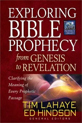 Biblische Prophezeiungen von der Genesis bis zur Offenbarung erforschen: Klärung der Bedeutung jeder prophetischen Passage - Exploring Bible Prophecy from Genesis to Revelation: Clarifying the Meaning of Every Prophetic Passage