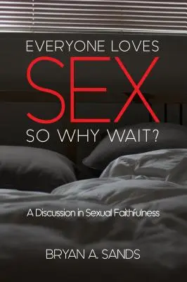 Jeder liebt Sex: Warum also warten? eine Diskussion über sexuelle Treue - Everyone Loves Sex: So Why Wait? a Discussion in Sexual Faithfulness