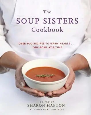 Das Kochbuch der Suppenschwestern: 100 einfache Rezepte, die Herzen erwärmen... Eine Schüssel nach der anderen - The Soup Sisters Cookbook: 100 Simple Recipes to Warm Hearts . . . One Bowl at a Time