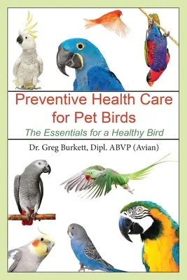 Vorbeugende Gesundheitspflege für Ziervögel: Das Wichtigste für einen gesunden Vogel - Preventative Health Care for Pet Birds: The Essentials for a Healthy Bird