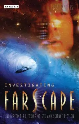 Farscape erforschen: Unerforschte Territorien von Sex und Science Fiction - Investigating Farscape: Uncharted Territories of Sex and Science Fiction