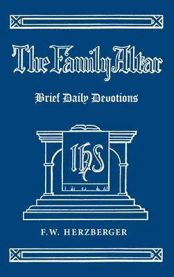 Der Familienaltar: Kurze tägliche Andachten - The Family Altar: Brief Daily Devotions