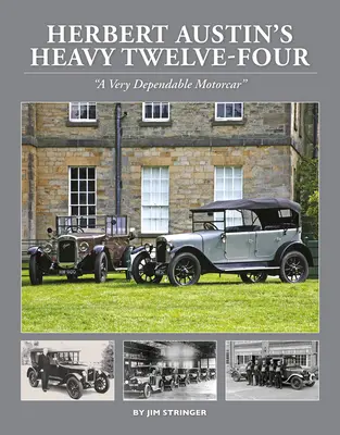 Herbert Austins schwerer Twelve-Four - „Ein sehr zuverlässiger Motorwagen“ - Herbert Austin's Heavy Twelve-Four - 