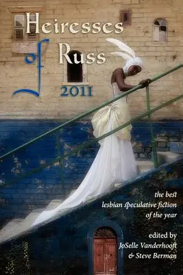Erbinnen von Russ 2011: Die beste lesbische spekulative Belletristik des Jahres - Heiresses of Russ 2011: The Year's Best Lesbian Speculative Fiction