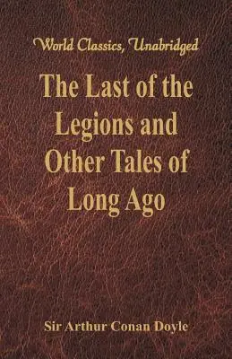 Der Letzte der Legionen und andere Geschichten aus längst vergangenen Zeiten (Weltklassiker, ungekürzt) - The Last of the Legions and Other Tales of Long Ago (World Classics, Unabridged)