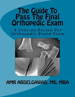 Der Leitfaden zum Bestehen der orthopädischen Abschlussprüfung: Ein kompakter Überblick für die orthopädische Prüfung - The Guide To Pass The Final Orthopedic Exam: A Concise Review For Orthopedic Board Exam