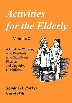 Aktivitäten für ältere Menschen: Ein Leitfaden für die Arbeit mit Bewohnern mit erheblichen körperlichen und kognitiven Behinderungen - Activities for the Elderly: A Guide to Working with Residents with Significant Physical and Cognitive Disabilities