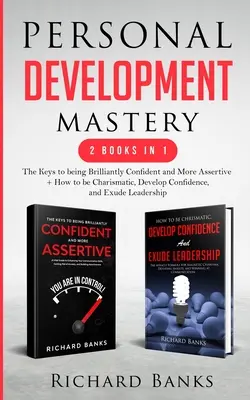 Personal Development Mastery 2 Bücher in 1: Die Schlüssel zu strahlendem Selbstvertrauen und mehr Durchsetzungsvermögen + Wie man charismatisch ist, Selbstvertrauen entwickelt und - Personal Development Mastery 2 Books in 1: The Keys to being Brilliantly Confident and More Assertive + How to be Charismatic, Develop Confidence, and