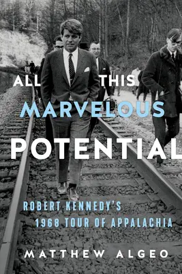 All dieses wunderbare Potenzial: Robert Kennedys Tour durch die Appalachen 1968 - All This Marvelous Potential: Robert Kennedy's 1968 Tour of Appalachia