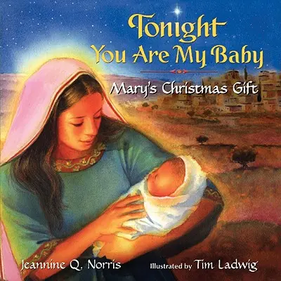Heute Nacht bist du mein Baby Board Book: Marys Weihnachtsgeschenk - Tonight You Are My Baby Board Book: Mary's Christmas Gift