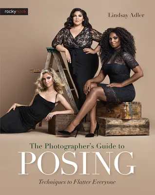 Der Leitfaden für Fotografen zum Posieren: Techniken, die jedem schmeicheln - The Photographer's Guide to Posing: Techniques to Flatter Everyone