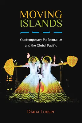 Bewegte Inseln: Zeitgenössische Performance und der globale Pazifik - Moving Islands: Contemporary Performance and the Global Pacific