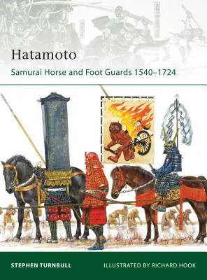 Hatamoto: Die Pferde- und Fußtruppen der Samurai 1540-1724 - Hatamoto: Samurai Horse and Foot Guards 1540-1724