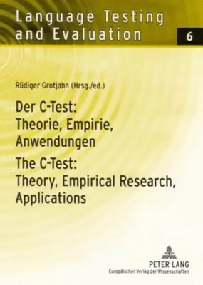 Der C-Test: Theorie, Empirie, Anwendungen / The C-Test: Theorie, Empirie, Anwendungen / The C-Test: Theory, Empirical Research, Applications - Der C-Test: Theorie, Empirie, Anwendungen / The C-Test: Theory, Empirical Research, Applications