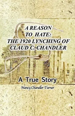 Ein Grund zu hassen: Die Lynchjustiz an Claud C. Chandler 1920 - A Reason to Hate: The 1920 Lynching of Claud C. Chandler