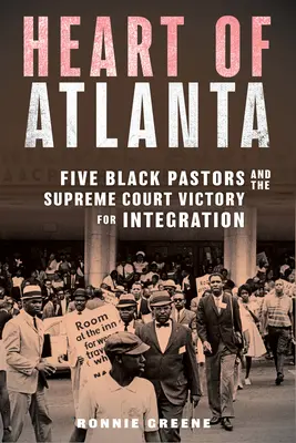 Das Herz von Atlanta: Fünf schwarze Pastoren und der Sieg des Obersten Gerichtshofs über die Integration - Heart of Atlanta: Five Black Pastors and the Supreme Court Victory for Integration