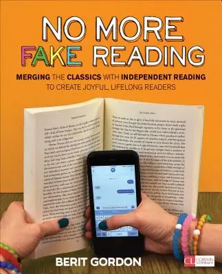 Kein falsches Lesen mehr: Klassiker mit unabhängigem Lesen verbinden, um lebenslange Freude am Lesen zu wecken - No More Fake Reading: Merging the Classics with Independent Reading to Create Joyful, Lifelong Readers