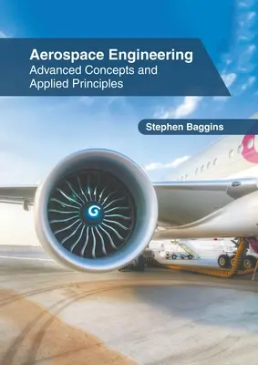 Luft- und Raumfahrttechnik: Fortgeschrittene Konzepte und angewandte Prinzipien - Aerospace Engineering: Advanced Concepts and Applied Principles