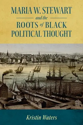 Maria W. Stewart und die Wurzeln des schwarzen politischen Denkens (Gebundene Ausgabe) - Maria W. Stewart and the Roots of Black Political Thought (Hardback)