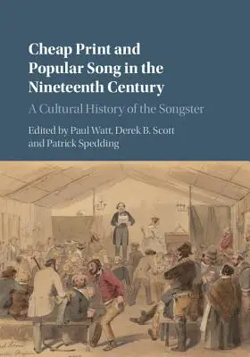 Billigdruck und Volkslied im neunzehnten Jahrhundert: Eine Kulturgeschichte des Sängers - Cheap Print and Popular Song in the Nineteenth Century: A Cultural History of the Songster