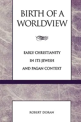 Geburt einer Weltanschauung: Das frühe Christentum in seinem jüdischen und heidnischen Kontext - Birth of a Worldview: Early Christianity in its Jewish and Pagan Context