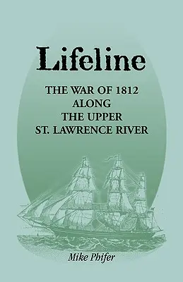 Lebenslinie: Der Krieg von 1812 entlang des oberen Sankt-Lorenz-Stroms - Lifeline: The War of 1812 Along the Upper St. Lawrence River