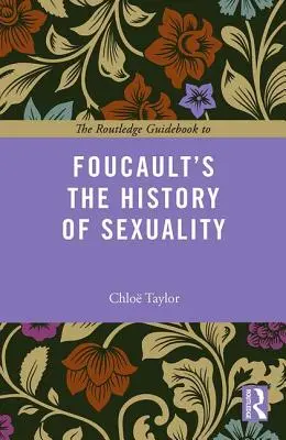Der Routledge Guidebook zu Foucaults Geschichte der Sexualität - The Routledge Guidebook to Foucault's the History of Sexuality