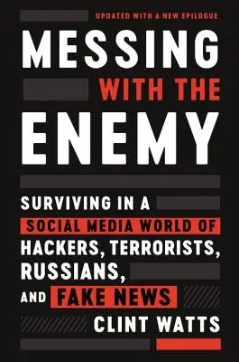 Messing with the Enemy: Überleben in einer Social-Media-Welt der Hacker, Terroristen, Russen und Fake News - Messing with the Enemy: Surviving in a Social Media World of Hackers, Terrorists, Russians, and Fake News