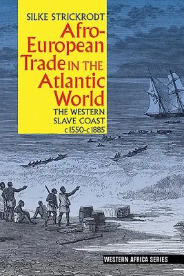 Afro-europäischer Handel in der atlantischen Welt: Die westliche Sklavenküste, ca. 1550- ca. 1885 - Afro-European Trade in the Atlantic World: The Western Slave Coast, C. 1550- C. 1885