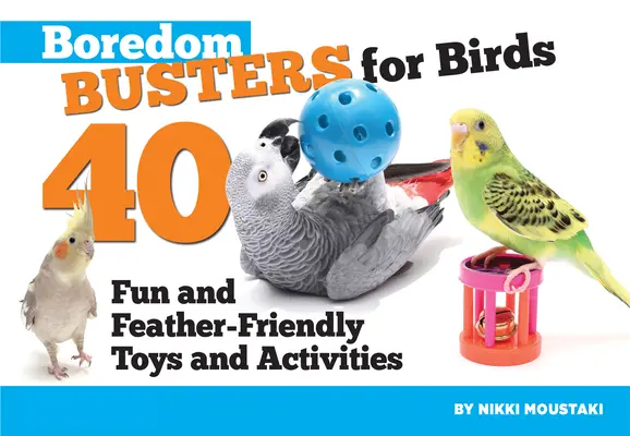 Boredom Busters für Vögel: 40 lustige und federleichte Spielzeuge und Erlebnisse - Boredom Busters for Birds: 40 Fun and Feather-Friendly Toys and Adventures