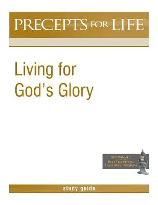 Regeln für das Leben Studienführer: Leben für Gottes Herrlichkeit - Precepts for Life Study Guide: Living for God's Glory