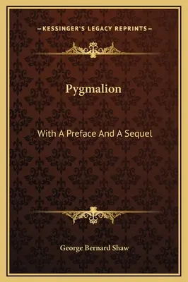 Pygmalion: Mit einem Vorwort und einem Nachwort - Pygmalion: With A Preface And A Sequel