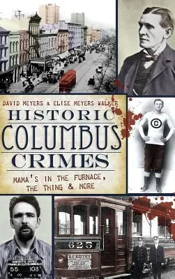 Historische Columbus-Verbrechen: Mama's in the Furnace, The Thing und mehr - Historic Columbus Crimes: Mama's in the Furnace, the Thing & More