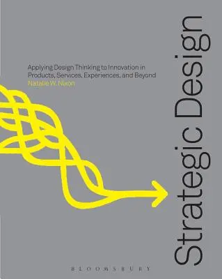 Strategisches Design Thinking: Innovation bei Produkten, Dienstleistungen, Erlebnissen und darüber hinaus - Strategic Design Thinking: Innovation in Products, Services, Experiences and Beyond