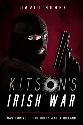 Kitson's Irish War - Drahtzieher des schmutzigen Krieges in Irland - Kitson's Irish War - Mastermind of the Dirty War in Ireland