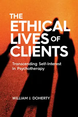 Das ethische Leben der Klienten: Die Überwindung des Eigeninteresses in der Psychotherapie - The Ethical Lives of Clients: Transcending Self-Interest in Psychotherapy