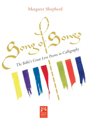 Das Hohelied der Liebe: Die großen Liebesgedichte der Bibel in Kalligraphie - Song of Songs: The Bible's Great Love Poems in Calligraphy
