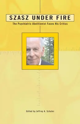 Szasz unter Beschuss: Ein psychiatrischer Abolitionist stellt sich seinen Kritikern - Szasz Under Fire: A Psychiatric Abolitionist Faces His Critics