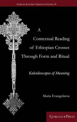 Eine kontextuelle Lektüre äthiopischer Kreuze durch Form und Ritual: Kaleidoskope der Bedeutung - A Contextual Reading of Ethiopian Crosses through Form and Ritual: Kaleidoscopes of Meaning