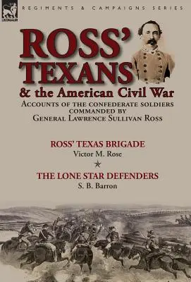 Ross' Texaner und der Amerikanische Bürgerkrieg: Berichte über die konföderierten Soldaten unter dem Kommando von General Lawrence Sullivan Ross-Ross' Texas Brigade von Victor - Ross' Texans & the American Civil War: Accounts of the Confederate Soldiers Commanded by General Lawrence Sullivan Ross-Ross' Texas Brigade by Victor