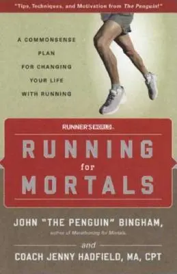 Laufen für Sterbliche: Ein vernünftiger Plan, um Ihr Leben durch Laufen zu verändern - Running for Mortals: A Commonsense Plan for Changing Your Life with Running