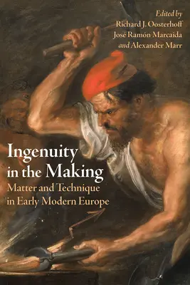 Einfallsreichtum bei der Herstellung: Materie und Technik im Europa der frühen Neuzeit - Ingenuity in the Making: Matter and Technique in Early Modern Europe