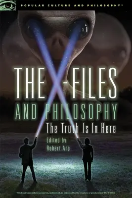 Die X-Akten und die Philosophie: Die Wahrheit ist hier drin - The X-Files and Philosophy: The Truth Is in Here