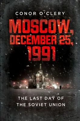 Moskau, 25. Dezember 1991: Der letzte Tag der Sowjetunion - Moscow, December 25, 1991: The Last Day of the Soviet Union