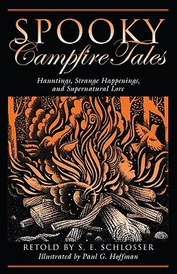 Gespenstische Lagerfeuer-Geschichten: Spuk, seltsame Begebenheiten und übernatürliche Überlieferungen - Spooky Campfire Tales: Hauntings, Strange Happenings, and Supernatural Lore