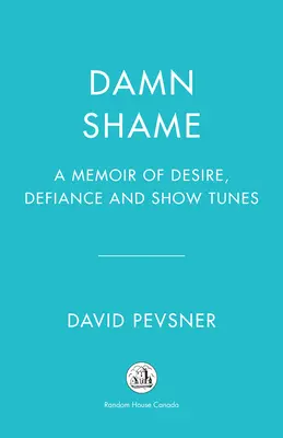 Verdammte Schande: Memoiren über Sehnsucht, Trotz und Showtänze - Damn Shame: A Memoir of Desire, Defiance, and Show Tunes