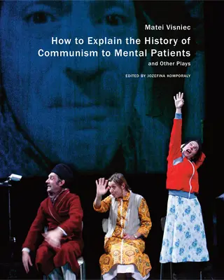 Wie man Psychiatriepatienten die Geschichte des Kommunismus erklärt und andere Theaterstücke - How to Explain the History of Communism to Mental Patients and Other Plays